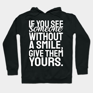 If you see someone without a smile, give them yours - white text Hoodie